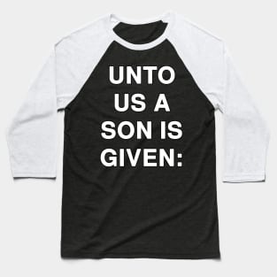 UNTO US A SON IS GIVEN Baseball T-Shirt